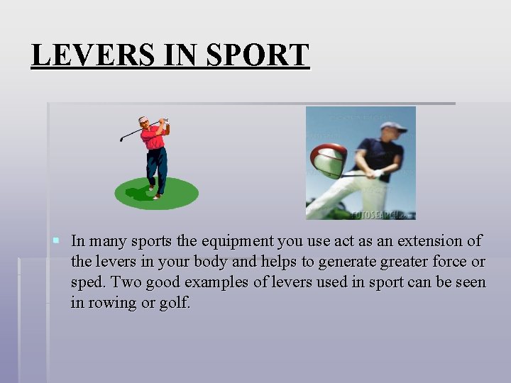 LEVERS IN SPORT § In many sports the equipment you use act as an