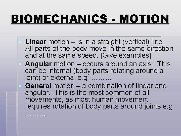 BIOMECHANICS - MOTION § Linear motion – is in a straight (vertical) line. All BIOMECHANICS - MOTION § Linear motion – is in a straight (vertical) line. All