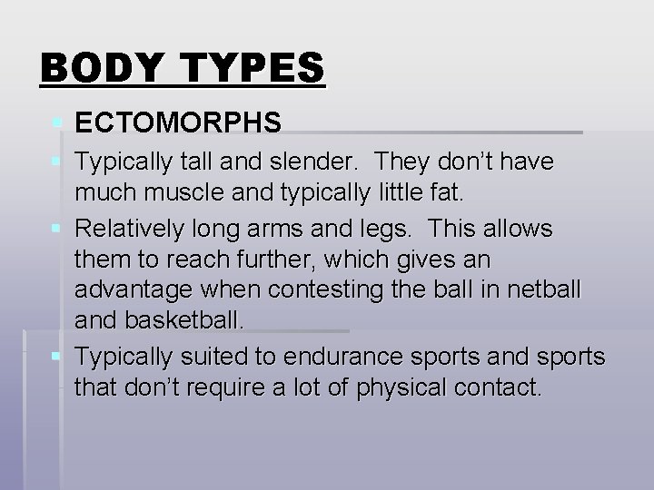 BODY TYPES § ECTOMORPHS § Typically tall and slender. They don’t have much muscle