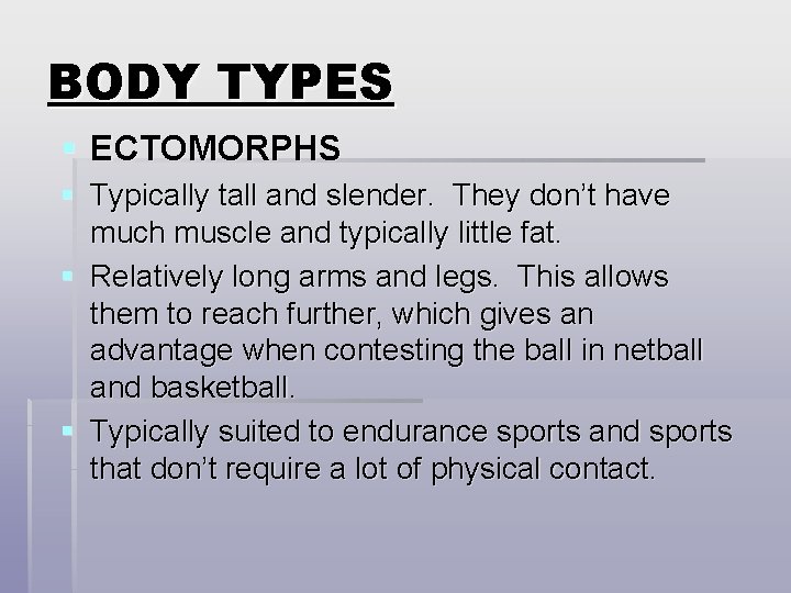 BODY TYPES § ECTOMORPHS § Typically tall and slender. They don’t have much muscle BODY TYPES § ECTOMORPHS § Typically tall and slender. They don’t have much muscle