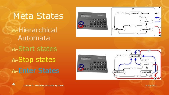 Meta States Hierarchical Automata Start states Stop states Enter States 4 Lecture 8: Modeling