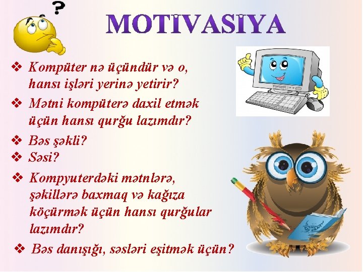 v Kompüter nə üçündür və o, hansı işləri yerinə yetirir? v Mətni kompüterə daxil