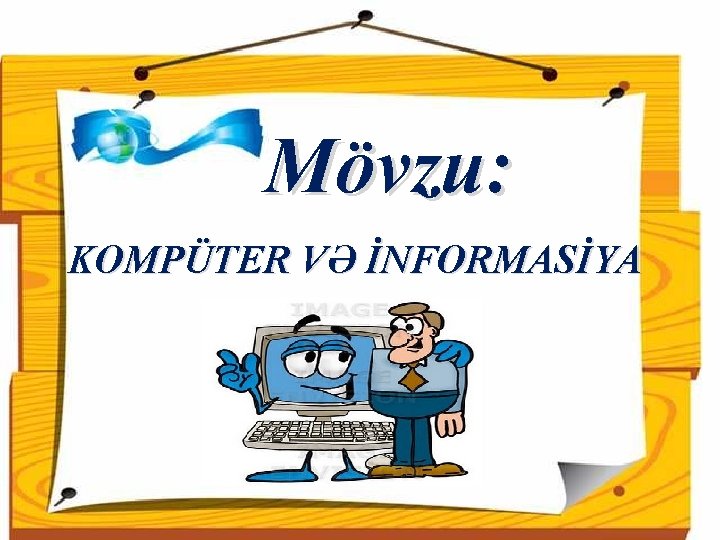 Mövzu: KOMPÜTER VƏ İNFORMASİYA 