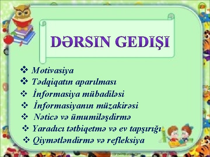 v Motivasiya v Tədqiqatın aparılması v İnformasiya mübadiləsi v İnformasiyanın müzakirəsi v Nəticə və