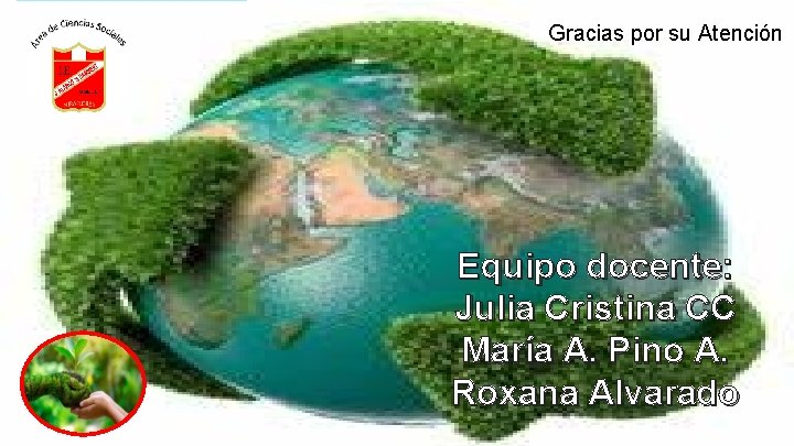 Gracias por su Atención Equipo docente: Julia Cristina CC María A. Pino A. Roxana