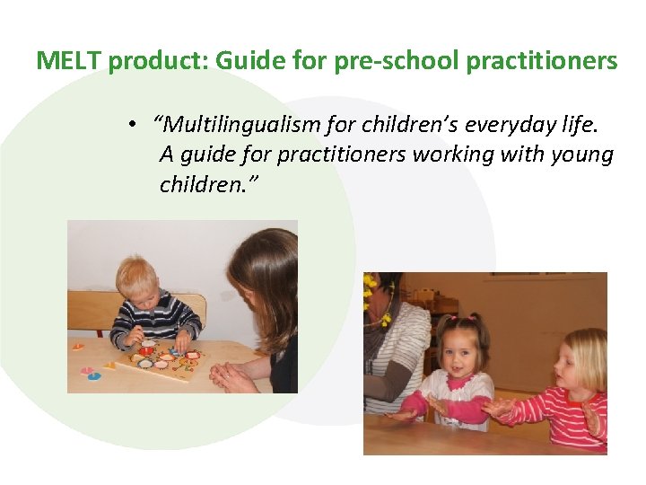 MELT product: Guide for pre-school practitioners • “Multilingualism for children’s everyday life. A guide