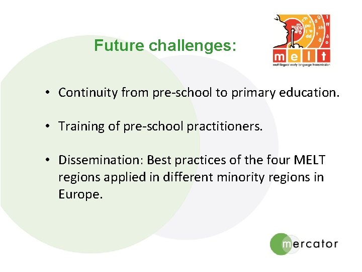 Future challenges: • Continuity from pre-school to primary education. • Training of pre-school practitioners.