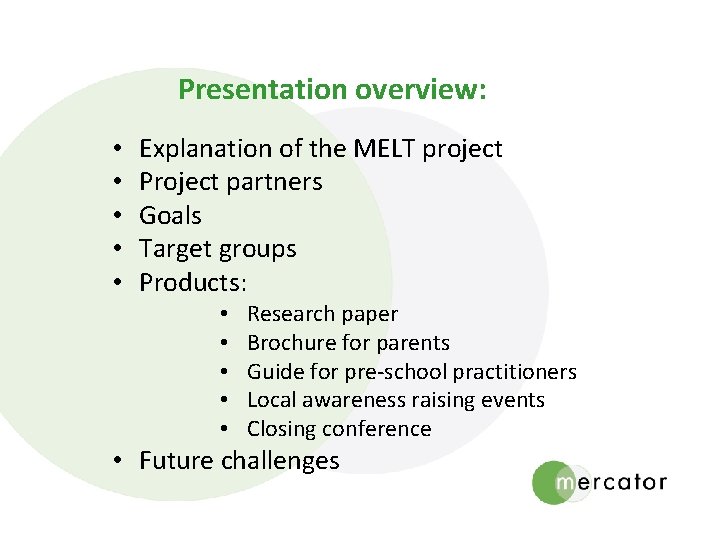 Presentation overview: • • • Explanation of the MELT project Project partners Goals Target