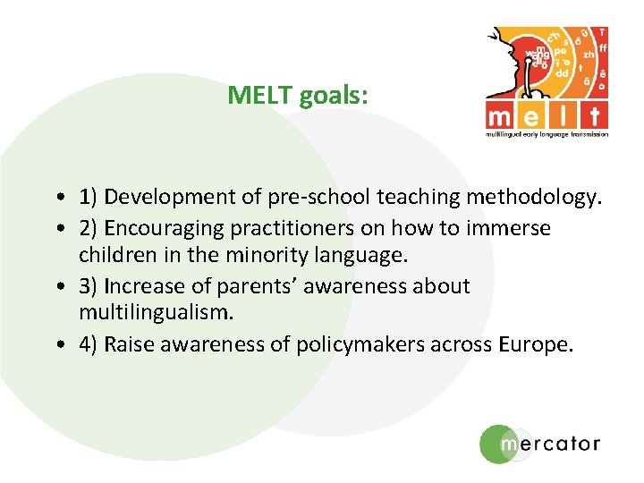 MELT goals: • 1) Development of pre-school teaching methodology. • 2) Encouraging practitioners on