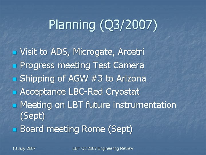 Planning (Q 3/2007) n n n Visit to ADS, Microgate, Arcetri Progress meeting Test
