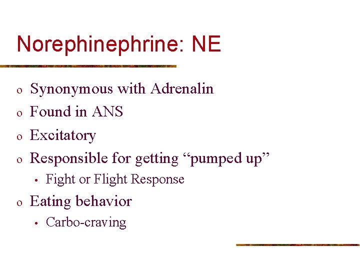 Norephinephrine: NE o o Synonymous with Adrenalin Found in ANS Excitatory Responsible for getting