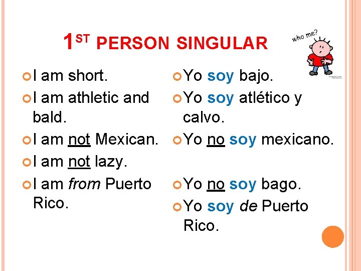 1 ST PERSON SINGULAR I am short. I am athletic and bald. I am