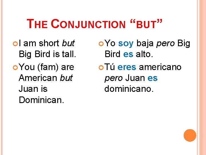 THE CONJUNCTION “BUT” I am short but Big Bird is tall. You (fam) are