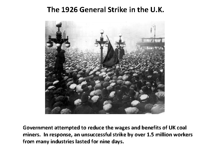 The 1926 General Strike in the U. K. Government attempted to reduce the wages