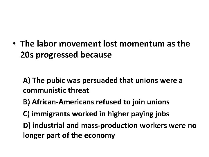  • The labor movement lost momentum as the 20 s progressed because A)