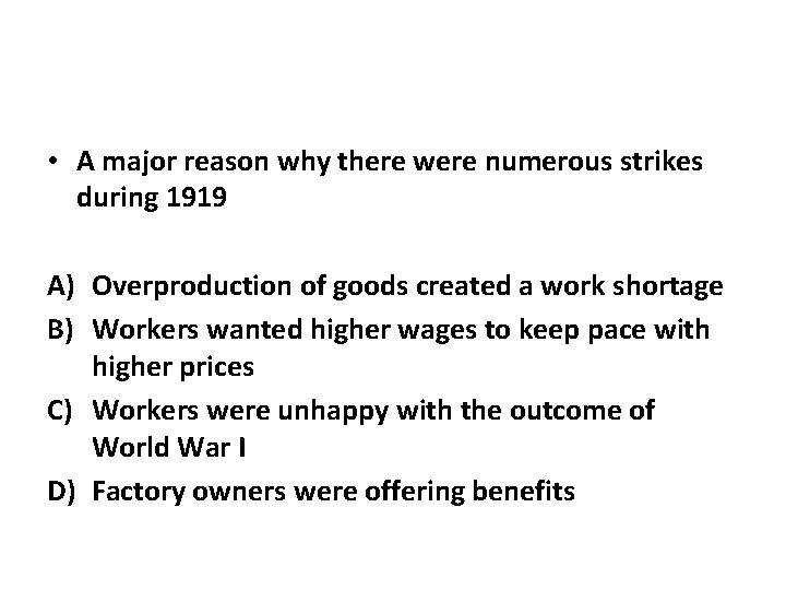  • A major reason why there were numerous strikes during 1919 A) Overproduction
