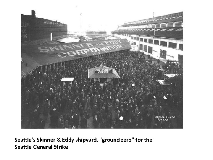 Seattle's Skinner & Eddy shipyard, "ground zero" for the Seattle General Strike 