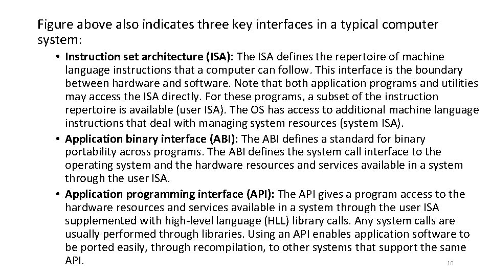 Figure above also indicates three key interfaces in a typical computer system: • Instruction