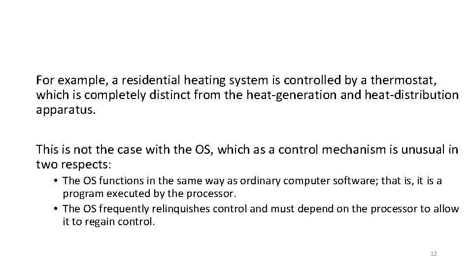 For example, a residential heating system is controlled by a thermostat, which is completely