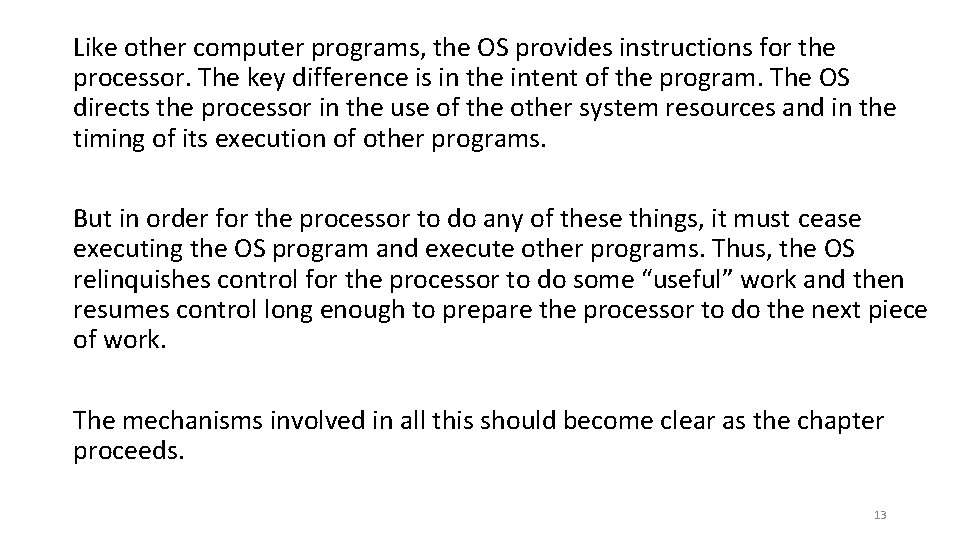 Like other computer programs, the OS provides instructions for the processor. The key difference