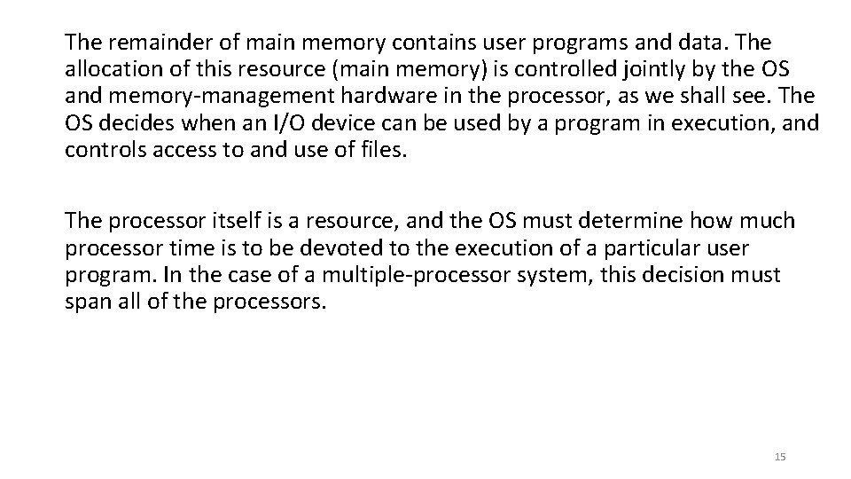 The remainder of main memory contains user programs and data. The allocation of this