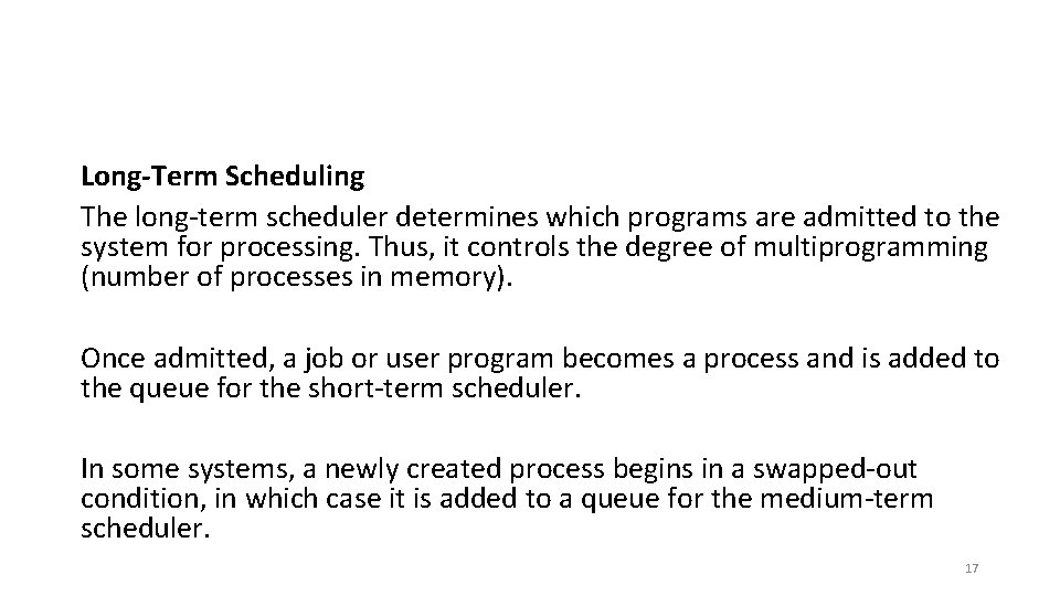 Long-Term Scheduling The long-term scheduler determines which programs are admitted to the system for