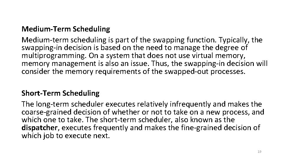 Medium-Term Scheduling Medium-term scheduling is part of the swapping function. Typically, the swapping-in decision