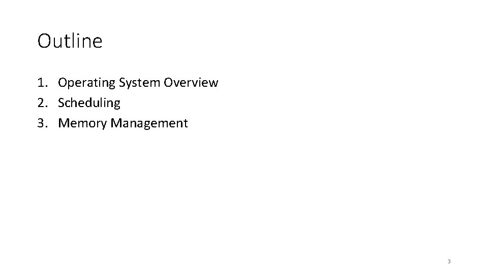 Outline 1. Operating System Overview 2. Scheduling 3. Memory Management 3 