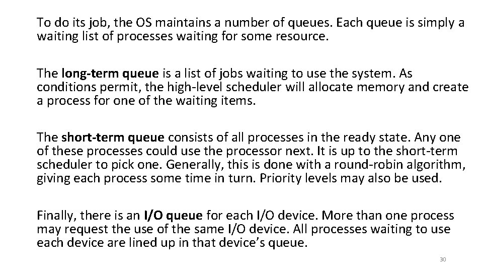 To do its job, the OS maintains a number of queues. Each queue is
