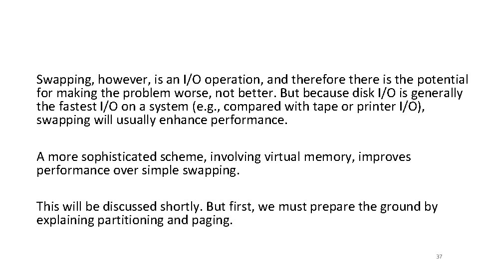 Swapping, however, is an I/O operation, and therefore there is the potential for making