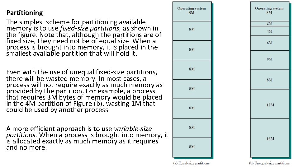 Partitioning The simplest scheme for partitioning available memory is to use fixed-size partitions, as