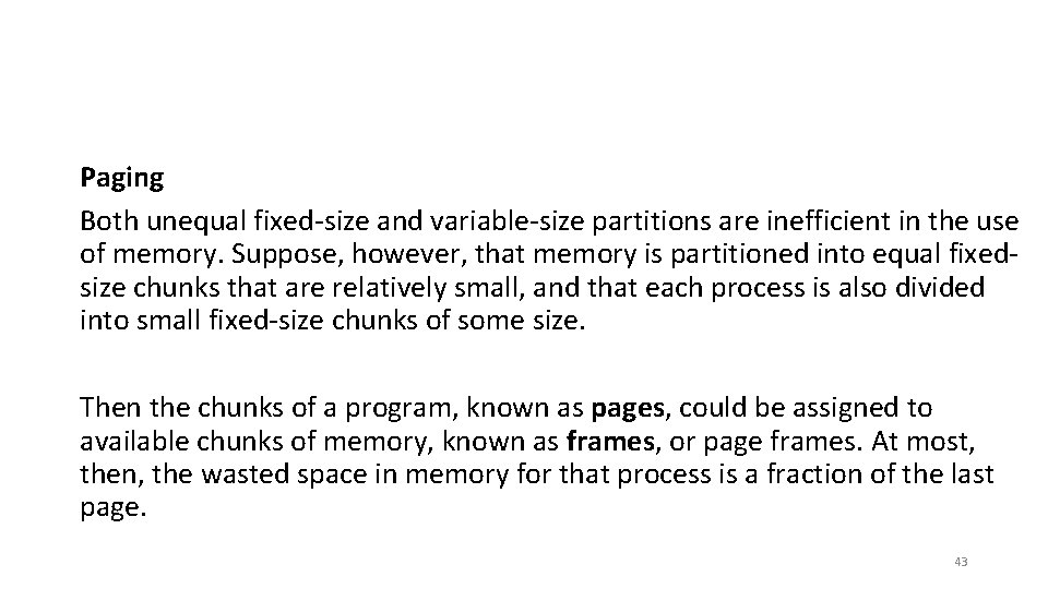 Paging Both unequal fixed-size and variable-size partitions are inefficient in the use of memory.