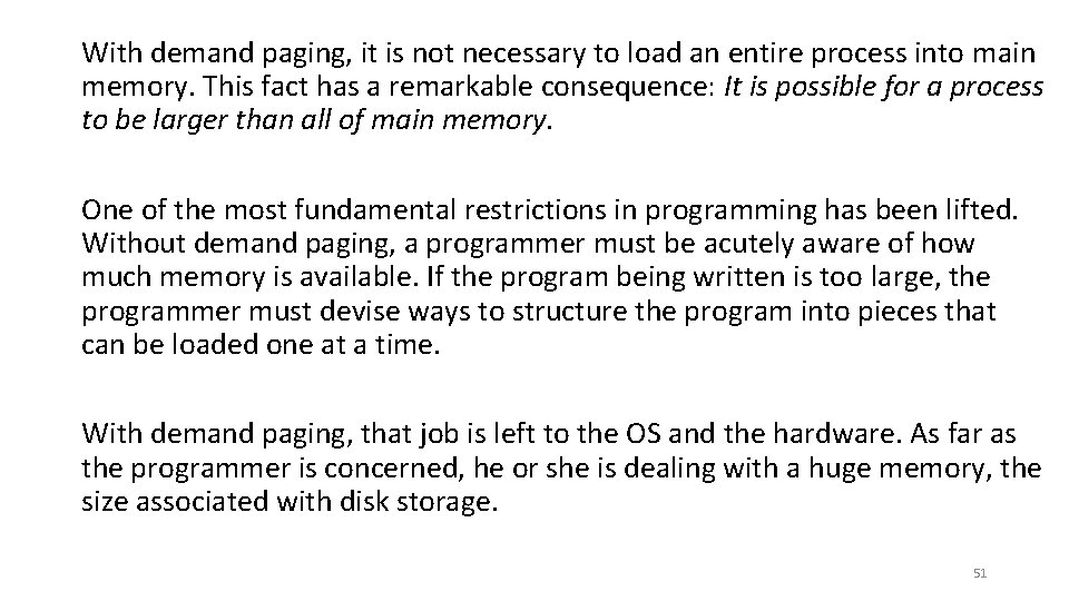 With demand paging, it is not necessary to load an entire process into main