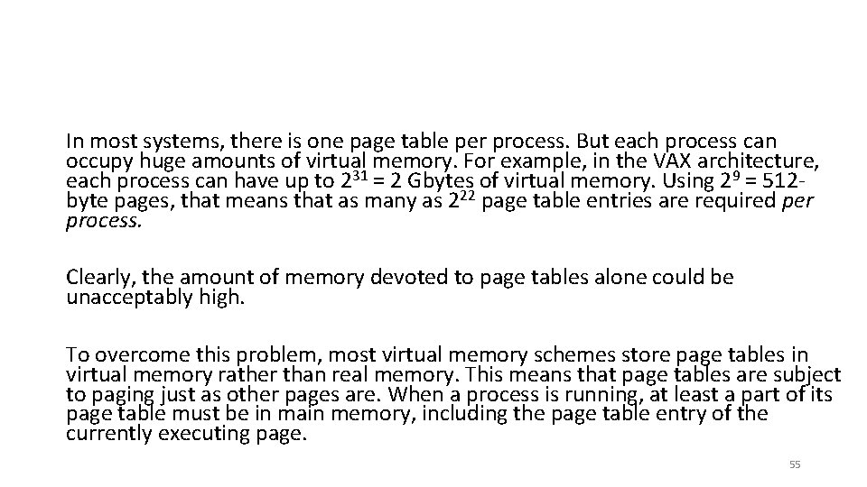 In most systems, there is one page table per process. But each process can