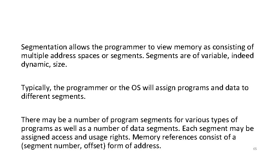 Segmentation allows the programmer to view memory as consisting of multiple address spaces or
