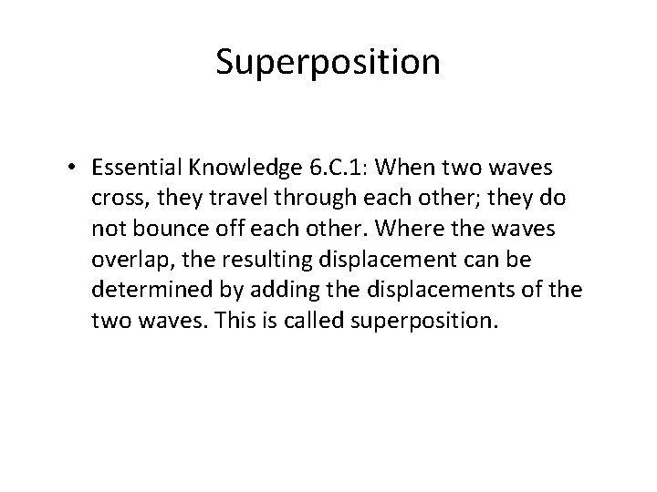 Superposition • Essential Knowledge 6. C. 1: When two waves cross, they travel through