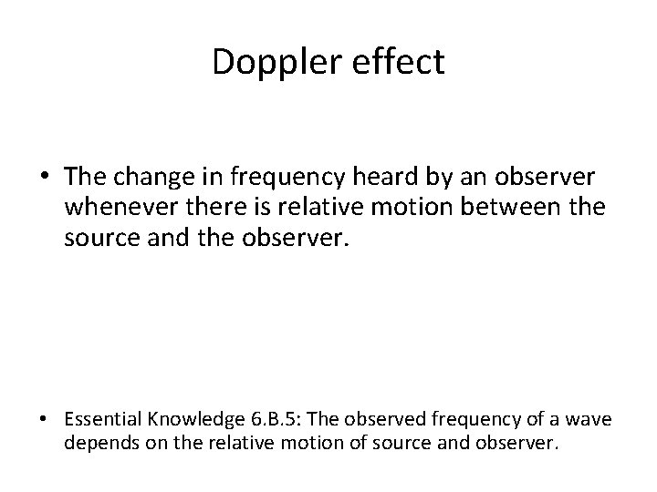 Doppler effect • The change in frequency heard by an observer whenever there is