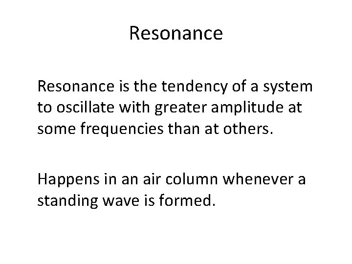 Resonance is the tendency of a system to oscillate with greater amplitude at some