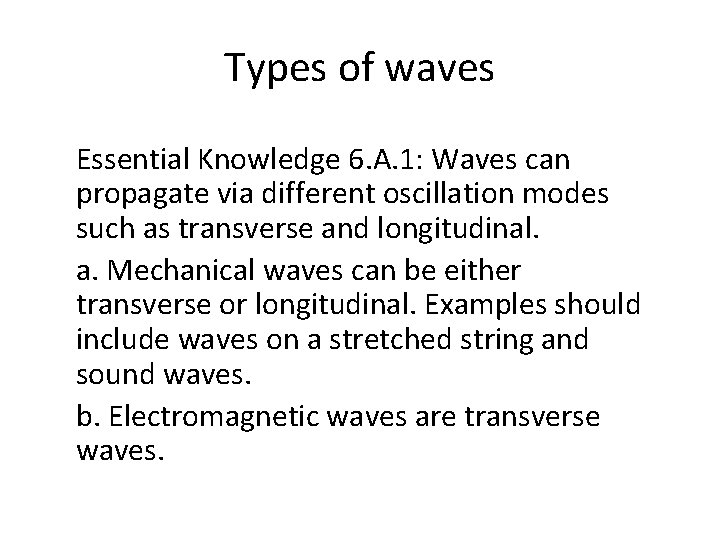 Types of waves Essential Knowledge 6. A. 1: Waves can propagate via different oscillation