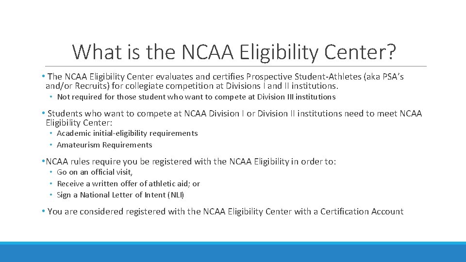 What is the NCAA Eligibility Center? • The NCAA Eligibility Center evaluates and certifies