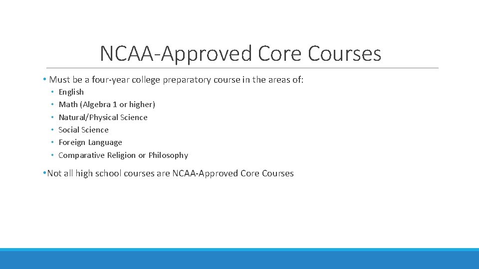 NCAA-Approved Core Courses • Must be a four-year college preparatory course in the areas