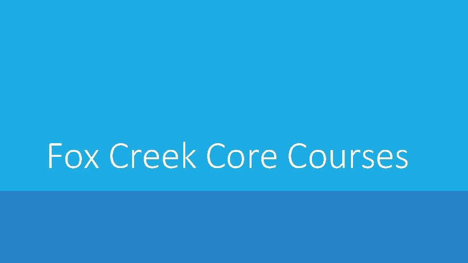 Fox Creek Core Courses 