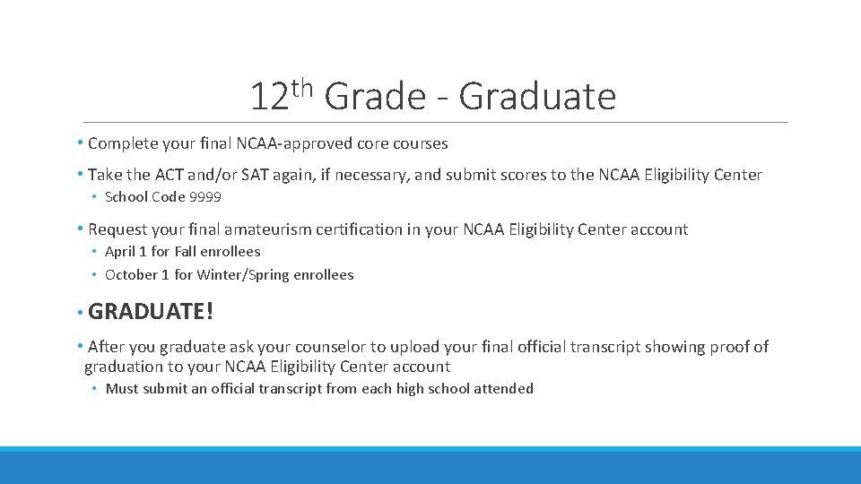 12 th Grade - Graduate • Complete your final NCAA-approved core courses • Take