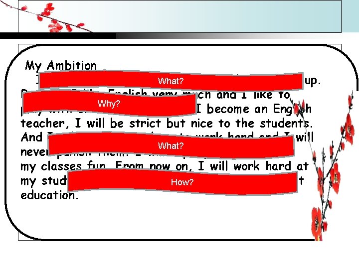 My Ambition I want to be an English teacher when I grow up. What?