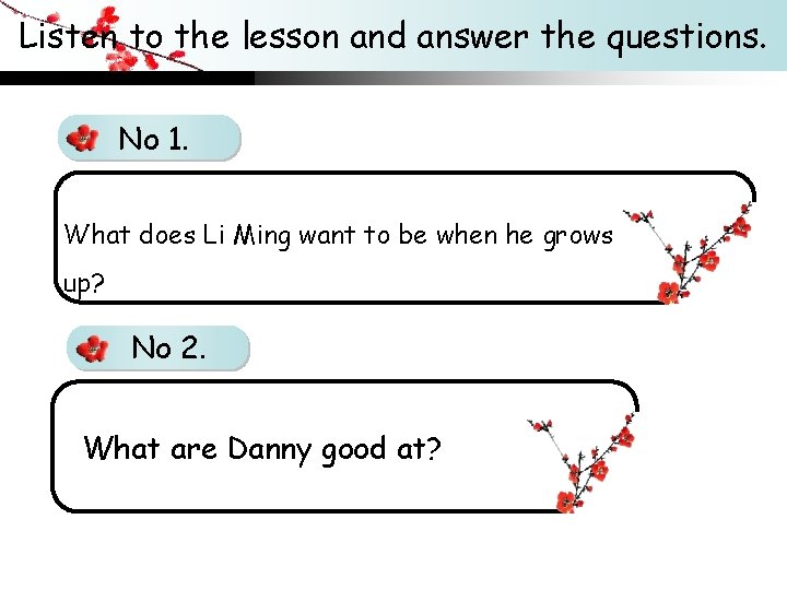 Listen to the lesson and answer the questions. No 1. What does Li Ming