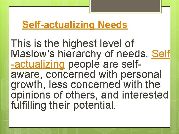 Self-actualizing Needs This is the highest level of Maslow’s hierarchy of needs. Self -actualizing