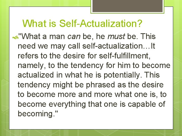 What is Self-Actualization? "What a man can be, he must be. This need we