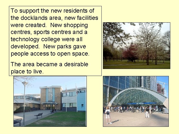 To support the new residents of the docklands area, new facilities were created. New