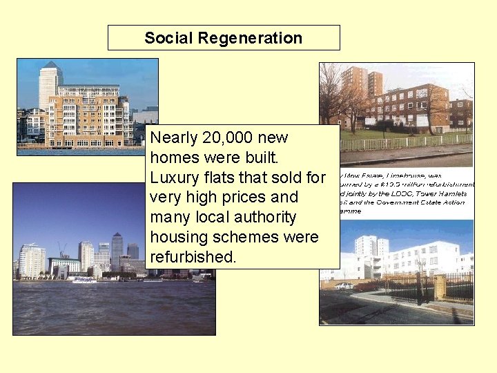 Social Regeneration Nearly 20, 000 new homes were built. Luxury flats that sold for