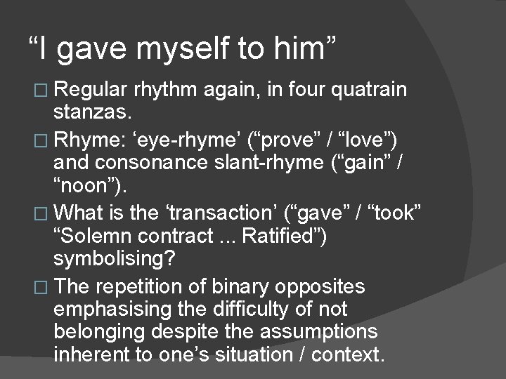 “I gave myself to him” � Regular rhythm again, in four quatrain stanzas. �